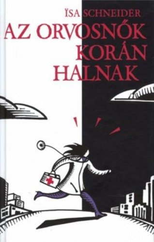 Isa Schneider: Az orvosnok koran halnak Jo allapotu Tarolas serult