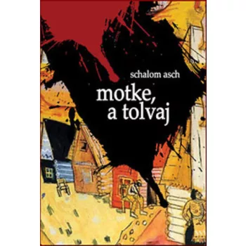 Schalom Asch: Motke, a tolvaj Jo allapotu szepseghibas
