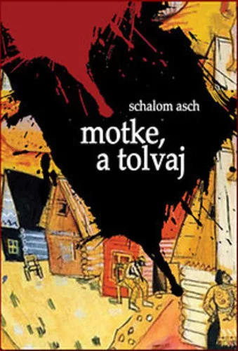 Schalom Asch: Motke, a tolvaj Jo allapotu szepseghibas