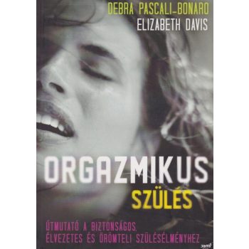 Elizabeth Davis , Debra Pascali-Bonaro - Orgazmikus szülés