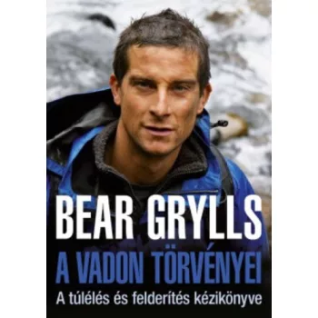 Bear Grylls: A vadon torvenyei