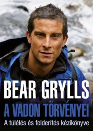 Bear Grylls: A vadon torvenyei