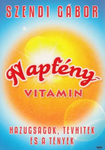Szendi Gabor - Napfenyvitamin - Hazugsagok, tevhitek es a tenyek Jo allapotu szepseghibas
