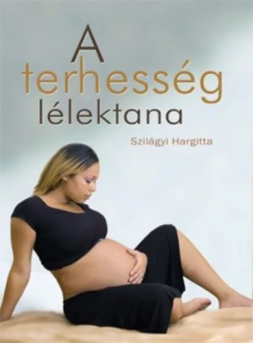 Szilagyi Hargitta: A terhesseg lelektana Jo allapotu szepseghibas