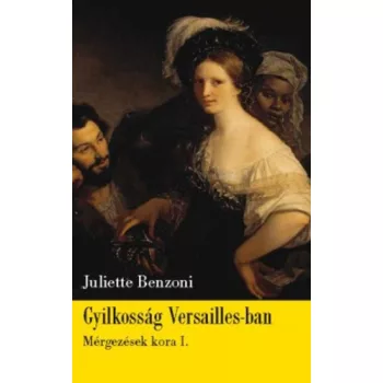 Juliette Benzoni Gyilkossag ​Versailles-ban (Mergezesek kora I.) Szepseghibas