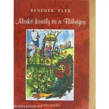 Benedek Elek: Mirko kiraly es a bubajos Antikvar