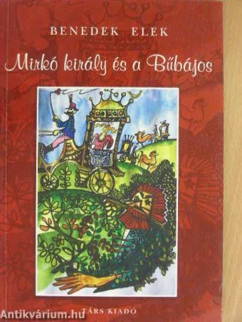 Benedek Elek: Mirko kiraly es a bubajos Antikvar