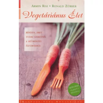 Armin Risi, Ronald Zurrer - Vegetarianus ​elet - Minden, amit tudni szeretnel a husmentes eletmodrol - Jo allapotu antikvar